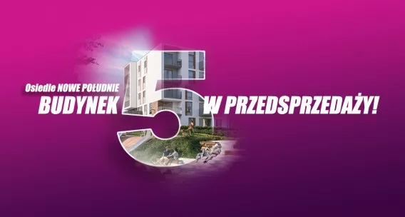 Z radością ogłaszamy rozpoczęcie przedsprzedaży mieszkań w budynku nr 5 osiedla Nowe Południe!